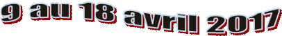  9 au 18 avril 2017

