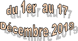  du 1er  au 17 
Dcembre 2019