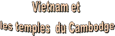 Vietnam et 
les temples  du Cambodge